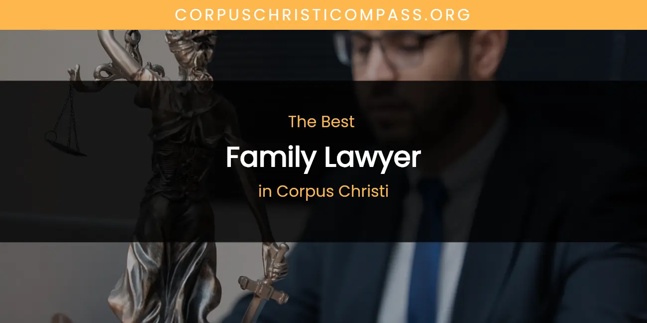 The Absolute Best Family Lawyer in Corpus Christi featured
