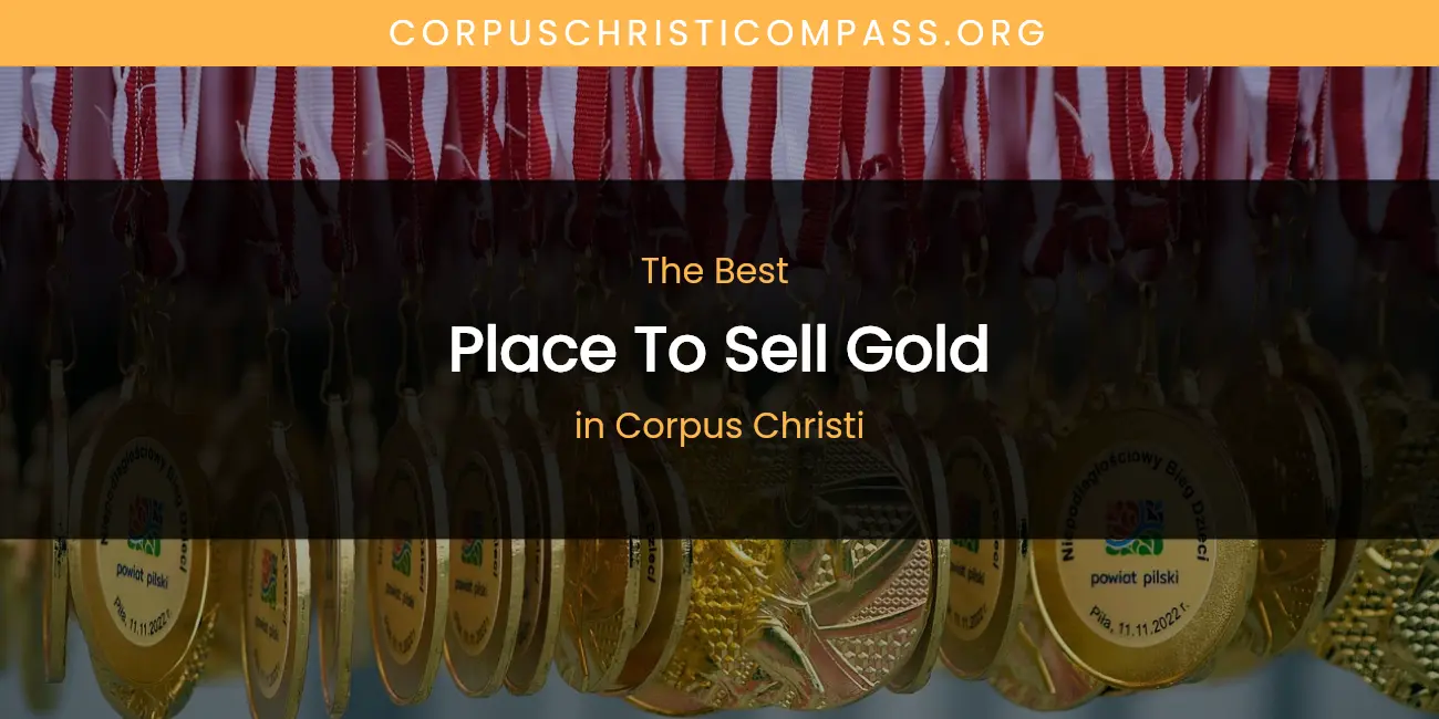 The Absolute Best Place to Sell Gold in Corpus Christi featured